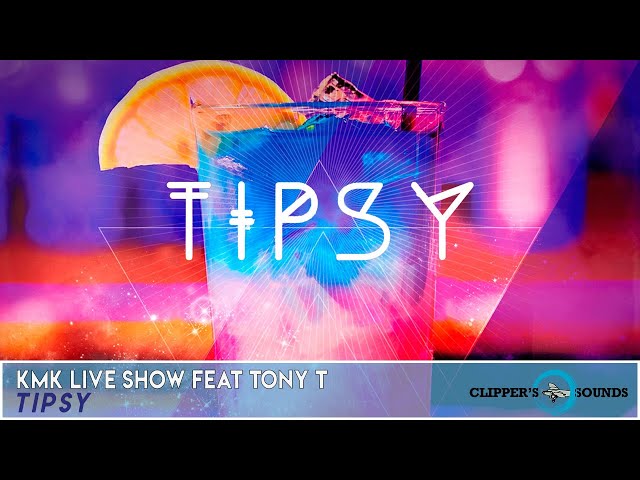 Kmk Live Show Feat. Tony T - Tipsy