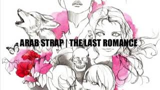 Arab Strap - Come Round and Love Me