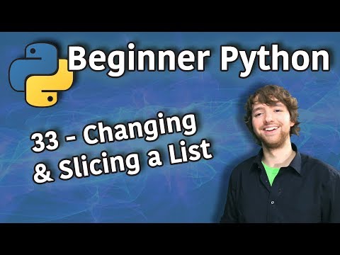 Beginner Python Tutorial 33 Changing and Slicing a List