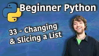 Beginner Python Tutorial 33 - Changing and Slicing a List