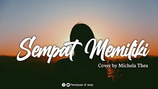 Download lagu Sempat Memiliki (Yovie & Nuno) - Cover Michela Thea [Lirik] mp3