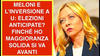 MELONI E L'INVERSIONE A U: ELEZIONI ANTICIPATE? FINCHÉ HO MAGGIORANZA SOLIDA SI VA AVANTI