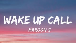 Maroon 5 - Wake Up Call (Lyrics) - Don't you care about me anymore?