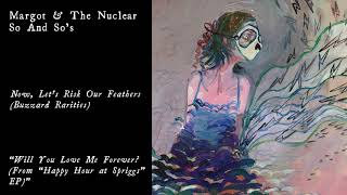 Margot &amp; The Nuclear So and So&#39;s - Will You Love Me Forever? (Official Audio)