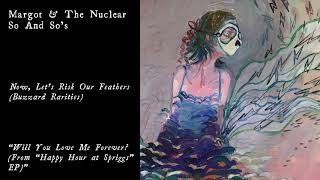 Margot &amp; The Nuclear So and So&#39;s - Will You Love Me Forever? (Official Audio)
