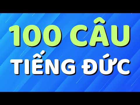 [TẬP 2] 100 CÂU TIẾNG ĐỨC CƠ BẢN HÀNG NGÀY GIÚP BẠN TỰ TIN