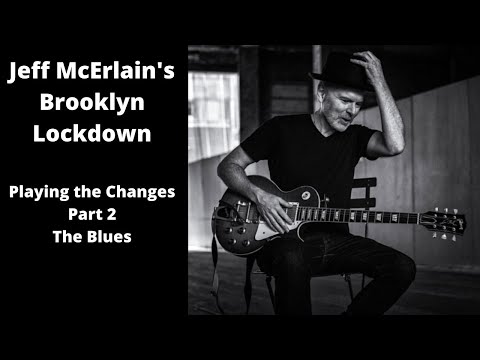Jeff McErlain's Brooklyn Lockdown - Playing the Changes pt 2 The Blues