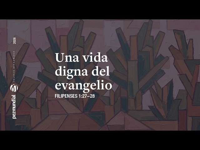 Una vida digna del evangelio