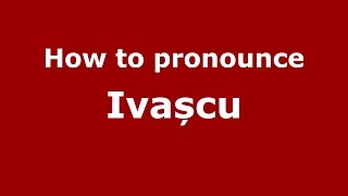 How to pronounce Ivașcu