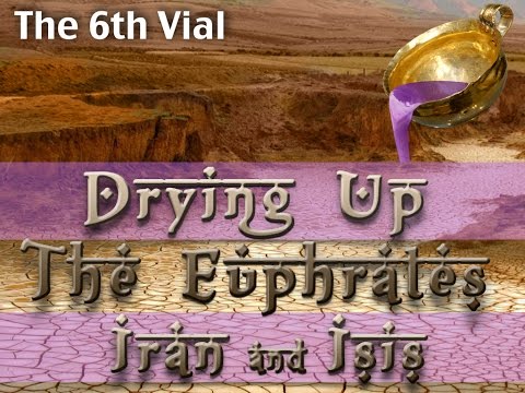 IRAN & ISIS! - End Time Prophecy -The 6th Vial - The drying Up of the Euphrates!