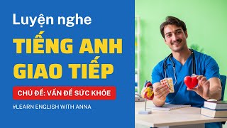 Luyện nghe Tiếng Anh giao tiếp - Chủ đề VẤN ĐỀ SỨC KHỎE (A Health Problem)