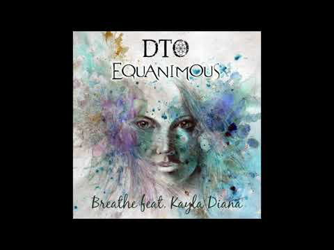 DTO & Equanimous - Breathe (feat. Kayla Diana)