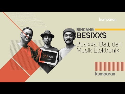 Besixxs - Besixxs, Bali, dan Musik Elektronik | Bincang Kumparan