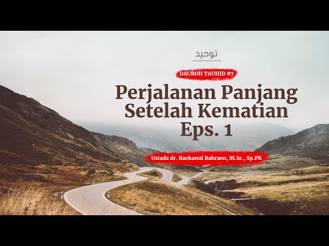 Perjalanan Panjang Setelah Kematian Eps. 1 - Ust. dr. Raehanul Bahraen, M.Sc., Sp.PK.