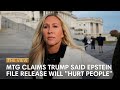 Marjorie Taylor Greene Claims Trump Said Epstein File Release Will Hurt People The View