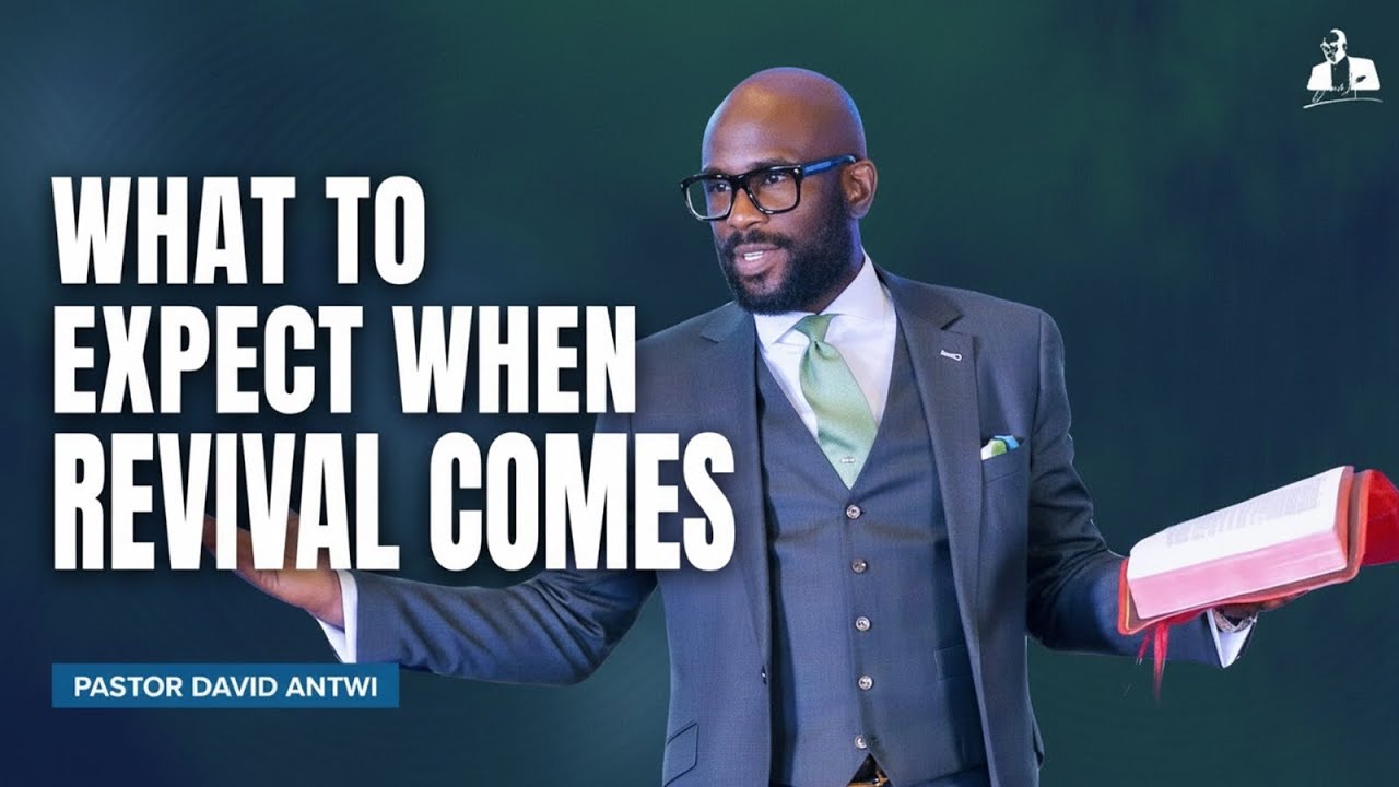 What To Expect When Revival Comes | David Antwi