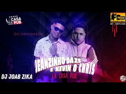 JEANZINHO DA ZS E KEVIN O CHRIS - LA CASA PUB ( DJ JOAB ZIKA )