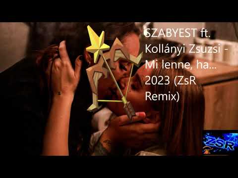 SZABYEST ft  Kollányi Zsuzsi   Mi lenne, ha    2023 ZsR Remix