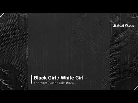 Abstract Guest Mix #024 - Black Girl / White Girl