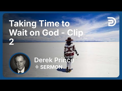 Taking Time to Wait on God | Clip 2 | Derek Prince