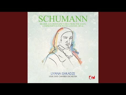 Bilder aus Osten (Pictures from the East) , 6 Impromptus for piano 4-hands, Op. 66