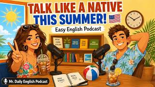 How to Talk Like a Native This Summer | Easy English Practice | Mr English podcast