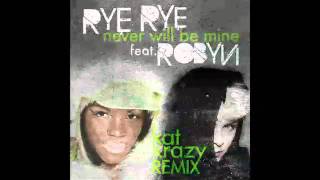 Rye Rye - Never Will Be Mine (Kat Krazy Remix) [feat. Robyn]