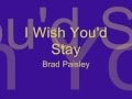 I Wish You'd Stay - Brad Paisley (Lyrics)