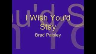 I Wish You&#39;d Stay - Brad Paisley (Lyrics)