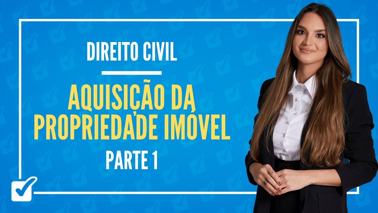 11.03.03.02. Aula Da Aquisição da Propriedade Imóvel - Usucapião (Direito Civil) - Parte 1
