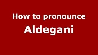 How to pronounce Aldegani