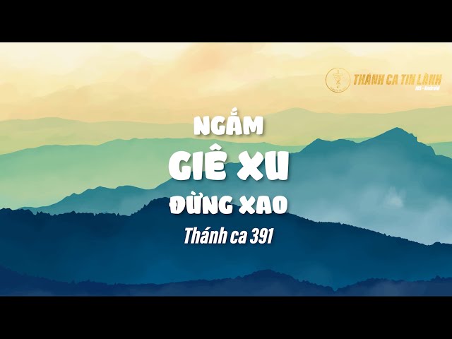THÁNH CA 391 | NGẮM GIÊ XU ĐỪNG XAO | KARAOKE THÁNH CA TIN LÀNH
