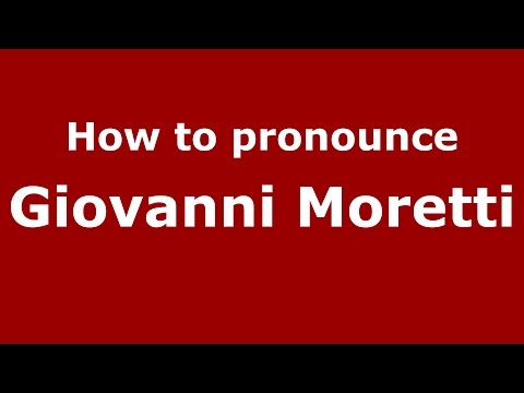 How to pronounce Giovanni Moretti (Italian/Italy)  - PronounceNames.com