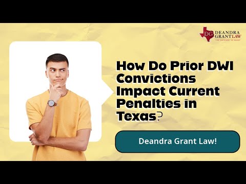 How Do Prior DWI Convictions Impact Current Penalties in Texas? | Deandra Grant Law!