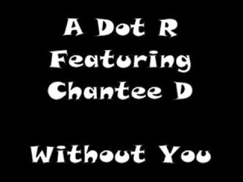 A dot R featuring Chantee D - Without You