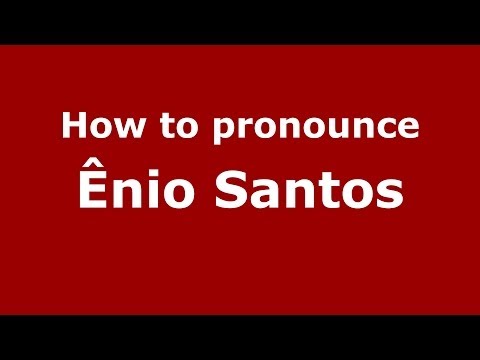How to pronounce Ênio Santos (Brazilian/Portuguese) - PronounceNames.com
