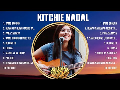 Kitchie Nadal Best OPM Songs Ever ~ Most Popular 10 OPM Hits Of All Time