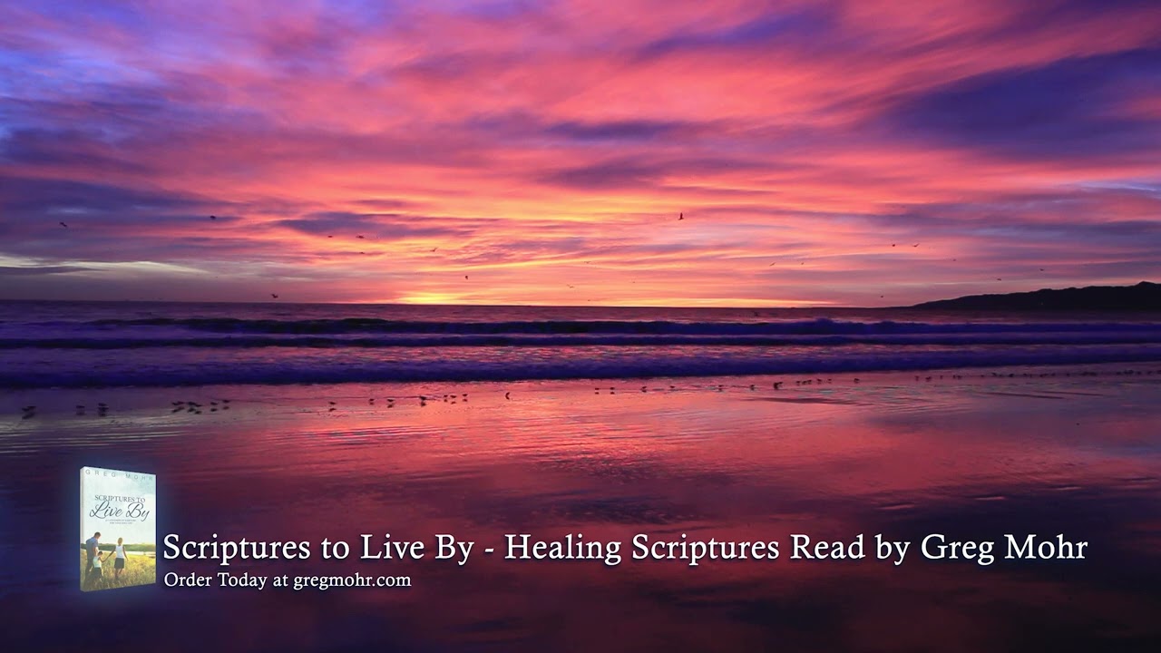 Healing Scriptures Read by Greg Mohr from his book, Scriptures to Live By