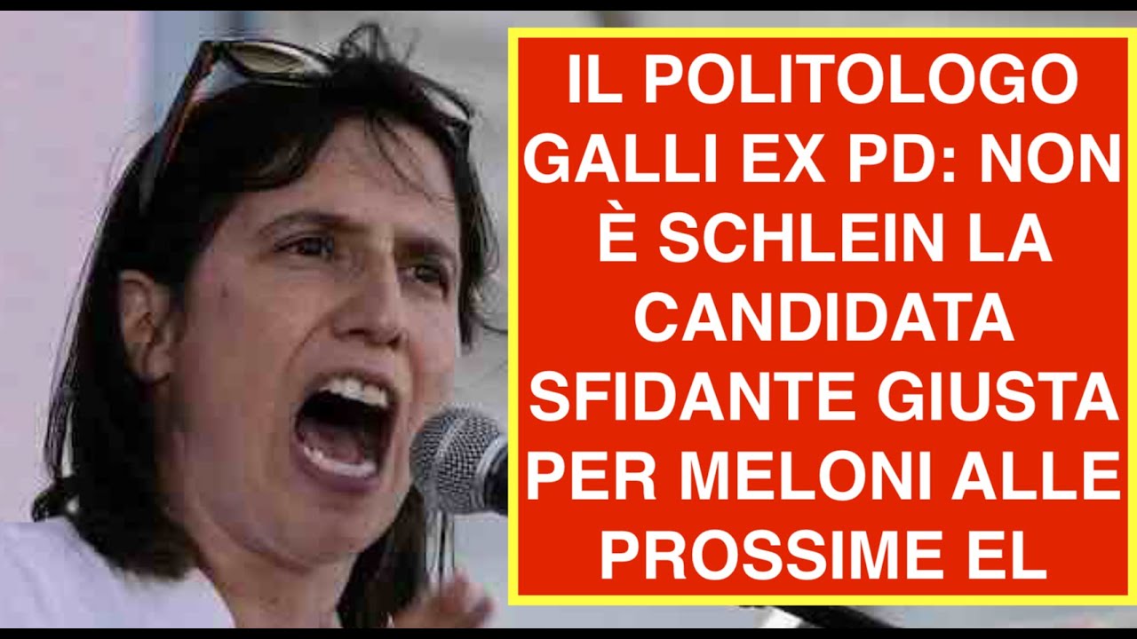 IL POLITOLOGO GALLI EX PD: NON È SCHLEIN LA CANDIDATA SFIDANTE GIUSTA PER MELONI ALLE PROSSIME EL