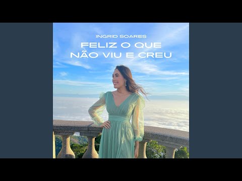 Feliz O Que Não Viu E Creu - Ingrid Soares