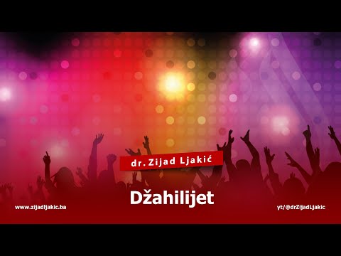 DŽAHILIJET - dr. Zijad Ljakić
