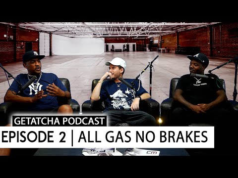 Getatcha Podcast Episode 2 ALL GAS NO BRAKES