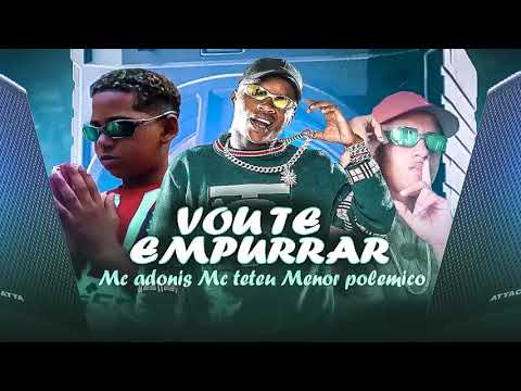 MC MENOR POLÊMICO, MC ADONIS, MC TETEU - VOU TE EMPURRAR - BREGA FUNK