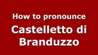 How to pronounce Castelletto Di Branduzzo