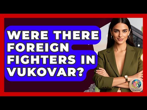 Were There Foreign Fighters In Vukovar? - TalkingSoutheastEurope
