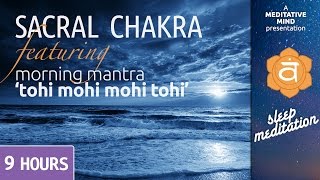 Sleep Chakra Meditation Music | SACRAL CHAKRA | Tohi Mohi Morning Mantra Chanting | Deep Sleep