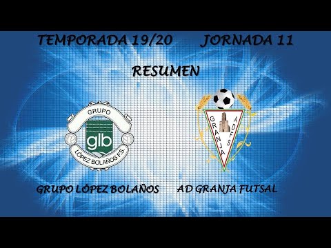 RESUMEN JORNADA 11 GRUPO LÓPEZ BOLAÑOS 5-0 GRANJA FUTSAL