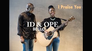 ID & OPE BELLO - I Praise You   (Official Lyrics Video)