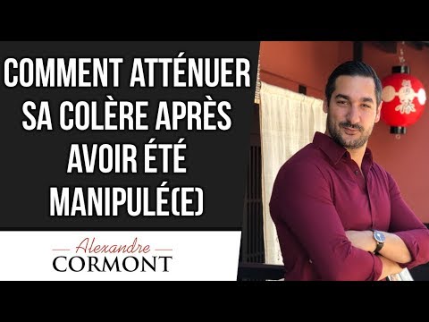 Je suis en colère après avoir été manipulé(e) !