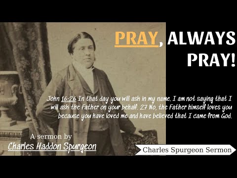 Pray, Always Pray! - Charles Spurgeon Sermon | Charles Spurgeon Sermons 2022 - 2023